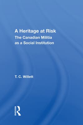 A Heritage at Risk: The Canadian Militia as a Social Institution