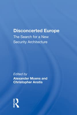 Disconcerted Europe: The Search for a New Security Architecture