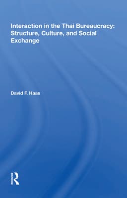 Interaction in the Thai Bureaucracy: Structure, Culture, and Social Exchange