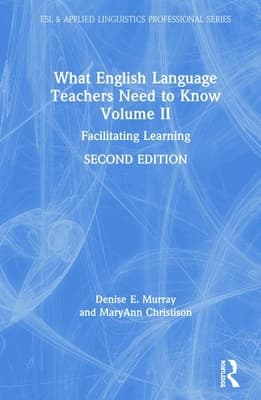 What English Language Teachers Need to Know Volume II: Facilitating Learning