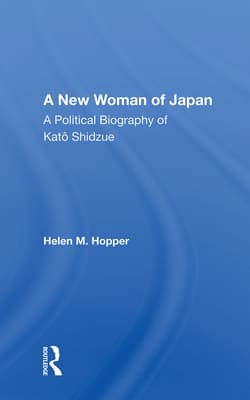 A New Woman of Japan: A Political Biography of Kato Shidzue