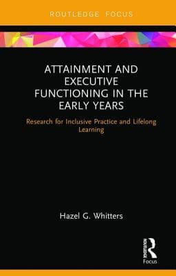 Attainment and Executive Functioning in the Early Years: Research for Inclusive Practice and Lifelong Learning