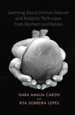 Learning about Human Nature and Analytic Technique from Mothers and Babies