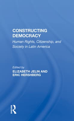 Constructing Democracy: Human Rights, Citizenship, and Society in Latin America