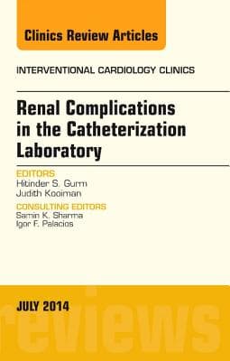 Renal Complications in the Catheterization Laboratory, an Issue of Interventional Cardiology Clinics: Volume 3-3
