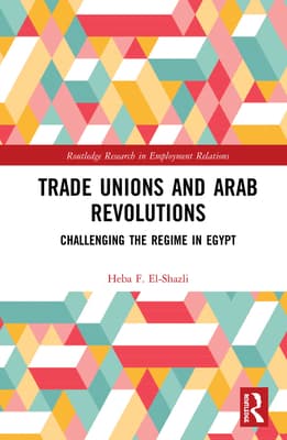 Trade Unions and Arab Revolutions: Challenging the Regime in Egypt