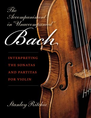 The Accompaniment in Unaccompanied Bach: Interpreting the Sonatas and Partitas for Violin