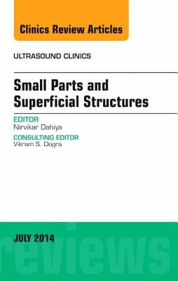 Small Parts and Superficial Structures, an Issue of Ultrasound Clinics: Volume 9-3