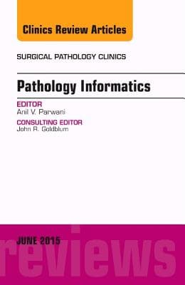 Pathology Informatics, an Issue of Surgical Pathology Clinics: Volume 8-2
