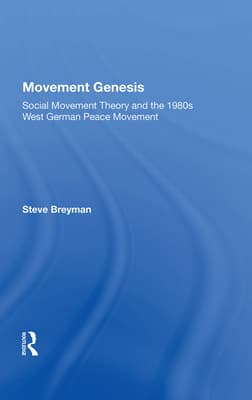 Movement Genesis: Social Movement Theory and the West German Peace Movement