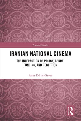 Iranian National Cinema: The Interaction of Policy, Genre, Funding and Reception