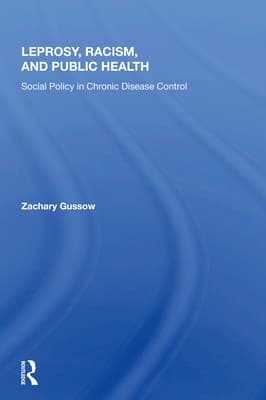Leprosy, Racism, And Public Health: Social Policy In Chronic Disease Control