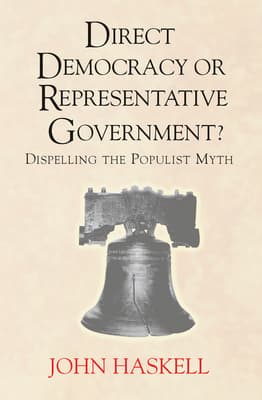 Direct Democracy or Representative Government? Dispelling the Populist Myth