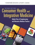 Consumer Health & Integrative Medicine: A Holistic View of Complementary and Alternative Medicine Practices: A Holistic View of Complementary and Alte