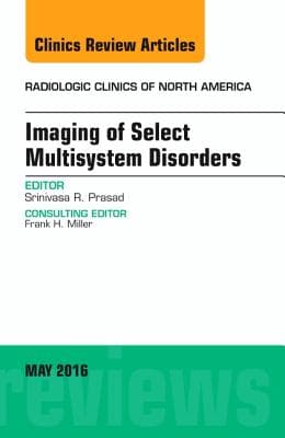 Imaging of Select Multisystem Disorders, an Issue of Radiologic Clinics of North America: Volume 54-3