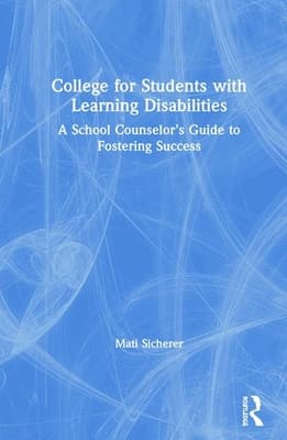 College for Students with Learning Disabilities: A School Counselor's Guide to Fostering Success