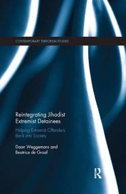 Reintegrating Jihadist Extremist Detainees: Helping Extremist Offenders Back Into Society