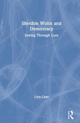 Sheldon Wolin and Democracy: Seeing Through Loss
