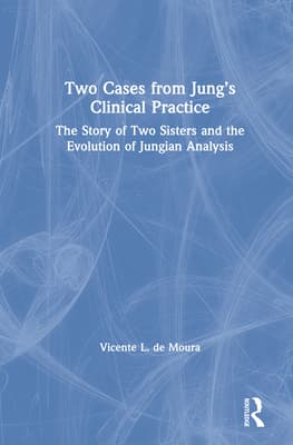Two Cases from Jung's Clinical Practice: The Story of Two Sisters and the Evolution of Jungian Analysis