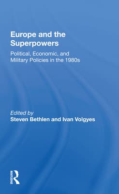 Europe and the Superpowers: Political, Economic, and Military Policies in the 1980s