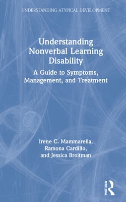 Understanding Nonverbal Learning Disability: A Guide to Symptoms, Management and Treatment