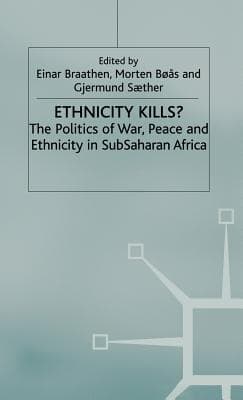 Ethnicity Kills?: The Politics of War, Peace and Ethnicity in Subsaharan Africa