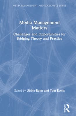 Media Management Matters: Challenges and Opportunities for Bridging Theory and Practice