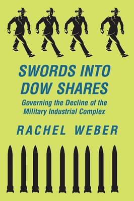 Swords Into Dow Shares: Governing the Decline of the Military- Industrial Complex