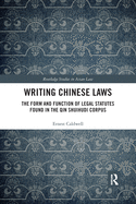 Writing Chinese Laws: The Form and Function of Legal Statutes Found in the Qin Shuihudi Corpus