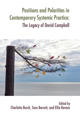 Positions and Polarities in Contemporary Systemic Practice: The Legacy of David Campbell