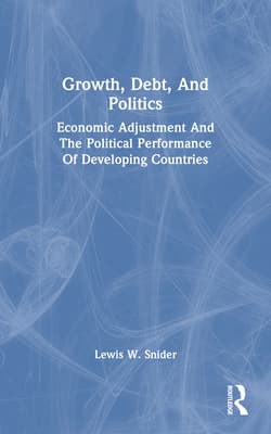 Growth, Debt, and Politics: Economic Adjustment and the Political Performance of Developing Countries