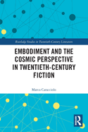Embodiment and the Cosmic Perspective in Twentieth-Century Fiction