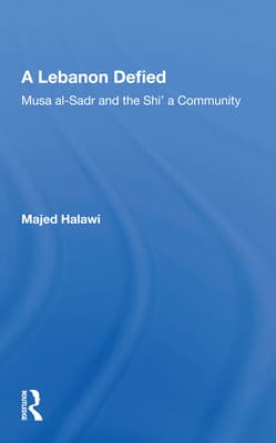 A Lebanon Defied: Musa Al-Sadr and the Shi'a Community