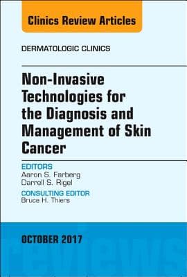 Non-Invasive Technologies for the Diagnosis and Management of Skin Cancer, an Issue of Dermatologic Clinics: Volume 35-4