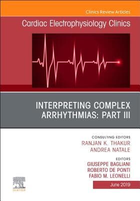 Interpreting Complex Arrhythmias: Part III, an Issue of Cardiac Electrophysiology Clinics: Volume 11-2
