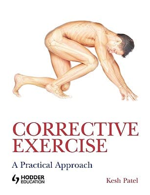 Corrective Exercise: A Practical Approach: A Practical Approach