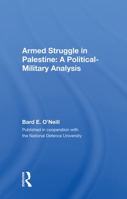 Armed Struggle in Palestine: A Political-Military Analysis
