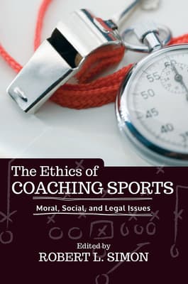 The Ethics of Coaching Sports: Moral, Social, and Legal Issues