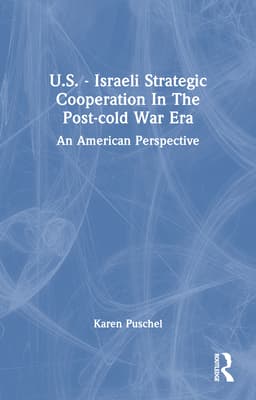 U.S. - Israeli Strategic Cooperation in the Post-Cold War Era: An American Perspective