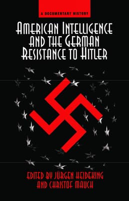 American Intelligence and the German Resistance: A Documentary History