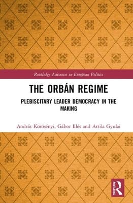 The Orb�n Regime: Plebiscitary Leader Democracy in the Making