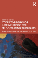 Cognitive Behavior Interventions for Self-Defeating Thoughts: Helping Clients to Overcome the Tyranny of "I Can't"