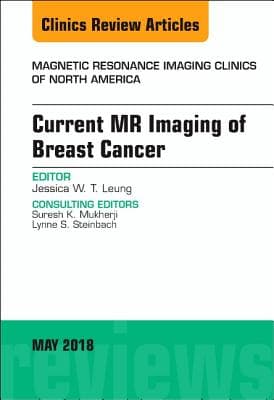 Current MR Imaging of Breast Cancer, an Issue of Magnetic Resonance Imaging Clinics of North America: Volume 26-2