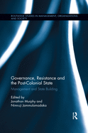 Governance, Resistance and the Post-Colonial State: Management and State Building