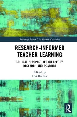 Research-Informed Teacher Learning: Critical Perspectives on Theory, Research and Practice