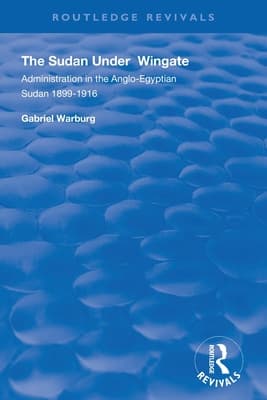 The Sudan Under Wingate: Administration in the Anglo-Egyptian Sudan, 1899-1916