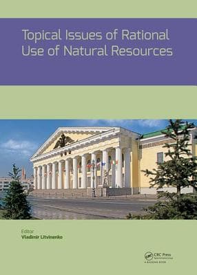 Topical Issues of Rational Use of Natural Resources: Proceedings of the International Forum-Contest of Young Researchers, April 18-20, 2018, St. Pete
