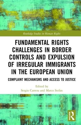 Fundamental Rights Challenges in Border Controls and Expulsion of Irregular Immigrants in the European Union: Complaint Mechanisms and Access to Just