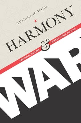 Harmony and War: Confucian Culture and Chinese Power Politics