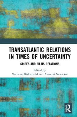 Transatlantic Relations in Times of Uncertainty: Crises and EU-US Relations